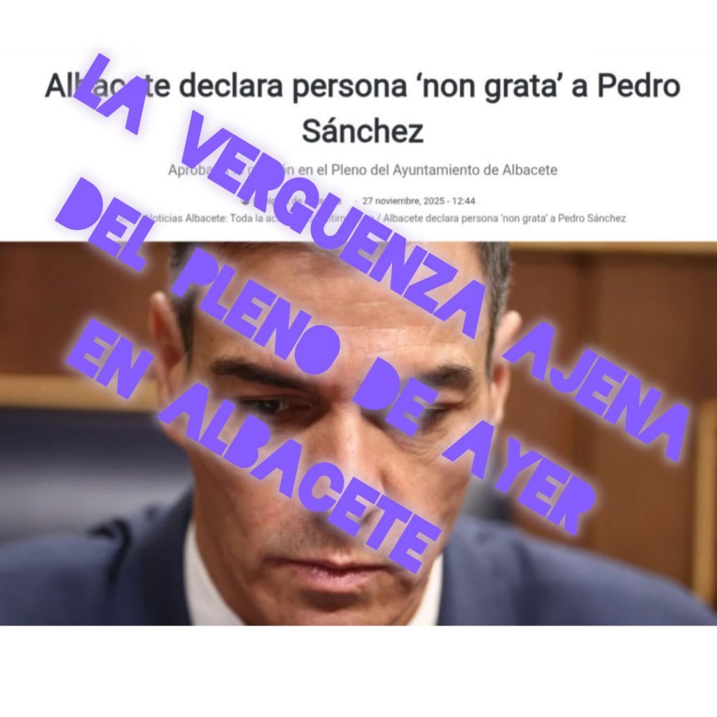 Portada del artículo sobre la declaración de persona non grata a Pedro Sánchez en el pleno del Ayuntamiento, con el texto sobreimpreso: LA VERGÜENZA AJENA DEL PLENO DE AYER EN ALBACETE